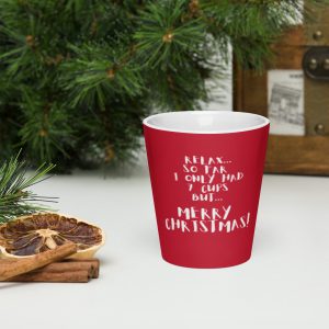 Relax...So Far I Only Had 7 Cups But...Merry Christmas! Funny Latte mug