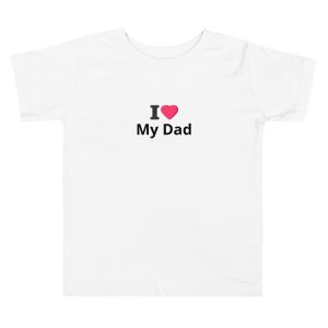 I Love My Dad Toddler Short Sleeve Tee