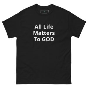All Life Matters to GOD Unisex classic tee