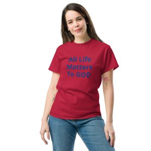 All Life Matters To GOD Unisex classic tee