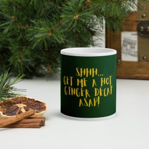 Shhh...Get Me A Hot Ginger Decaf ASAP!  White glossy mug